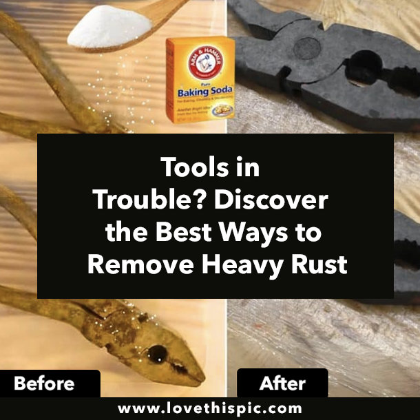 Tools in Trouble? Discover the Best Ways to Remove Heavy Rust