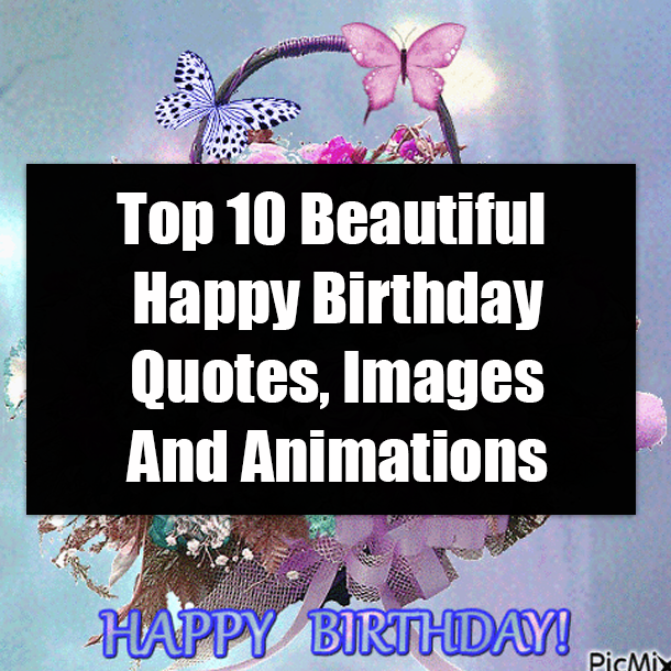 Top 10 Beautiful Happy Birthday Quotes, Images And Animations