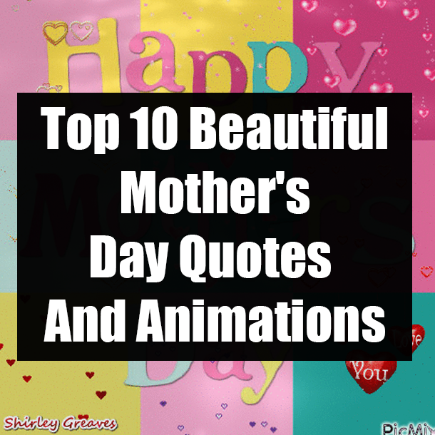 Top 10 Beautiful Mother's Day Quotes And Animations