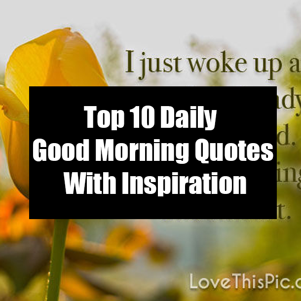 Top 10 Daily Good Morning Quotes With Inspiration