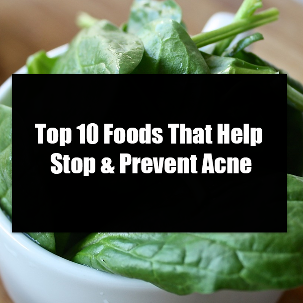 Top 10 Foods That Help Stop & Prevent Acne