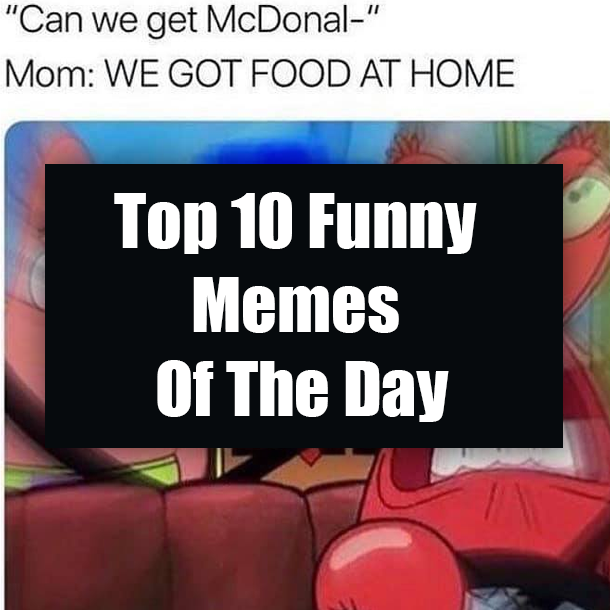 Top 10 Funny Memes Of The Day