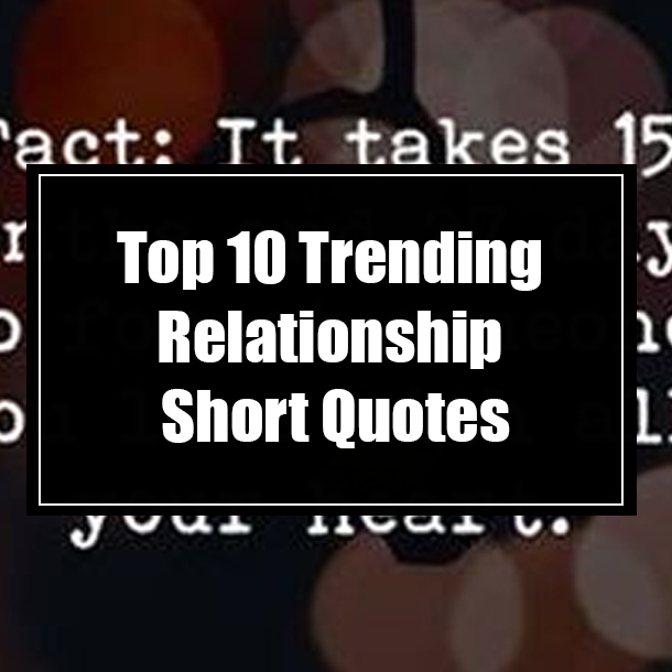 Top 10 Trending Relationship Short Quotes