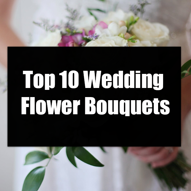 Top 10 Wedding Flower Bouquets