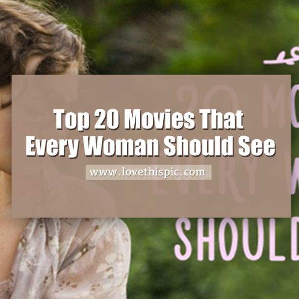 Top 20 Movies That Every Woman Should See