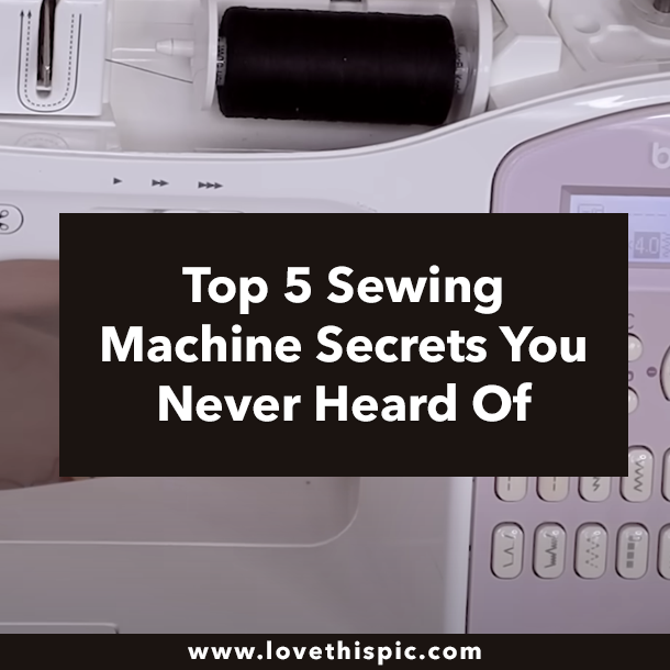 Top 5 Sewing Machine Secrets You Never Heard Of