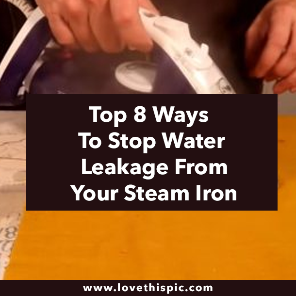 Top 8 Ways To Stop Water Leakage From Your Steam Iron
