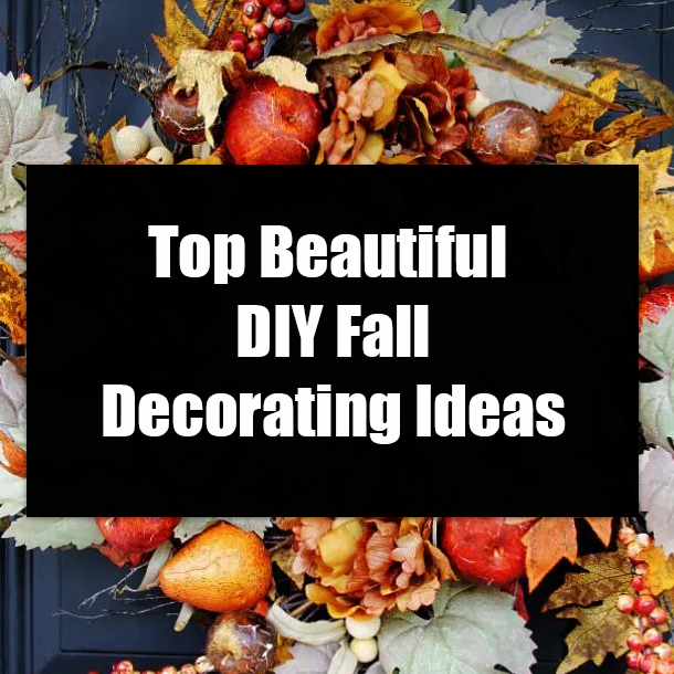 Top Beautiful DIY Fall Decorating Ideas