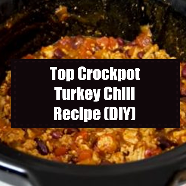 Top Crockpot Turkey Chili Recipe (DIY)