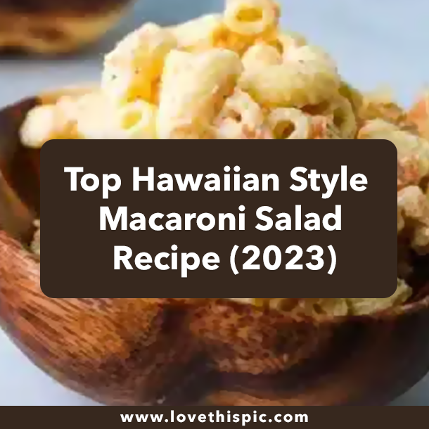 Top Hawaiian Style Macaroni Salad Recipe (2023)