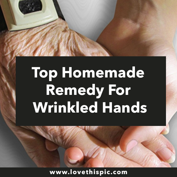 Top Homemade Remedy For Wrinkled Hands