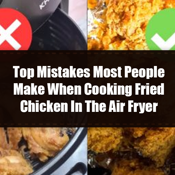 Top Mistakes Most People Make When Cooking Fried Chicken In The Air Fryer