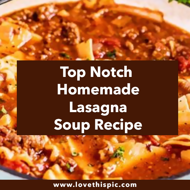 Top Notch Homemade Lasagna Soup Recipe
