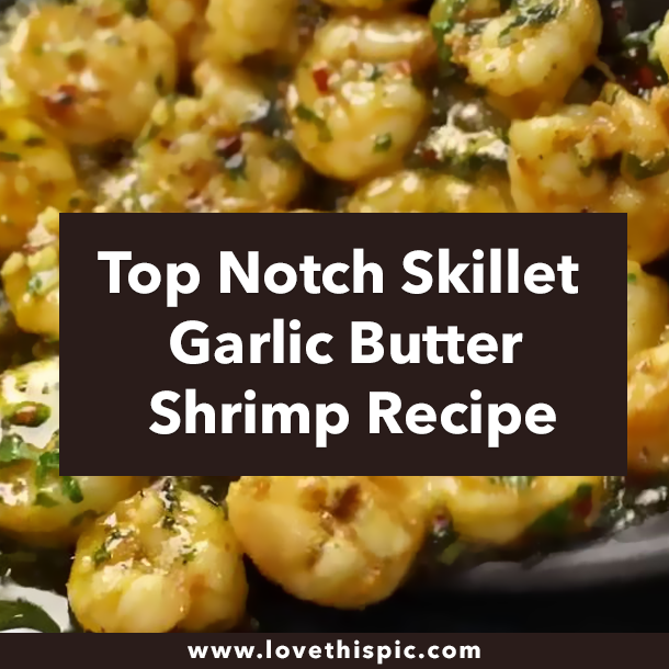 Top Notch Skillet Garlic Butter Shrimp Recipe