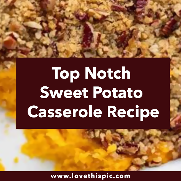 Top Notch Sweet Potato Casserole Recipe