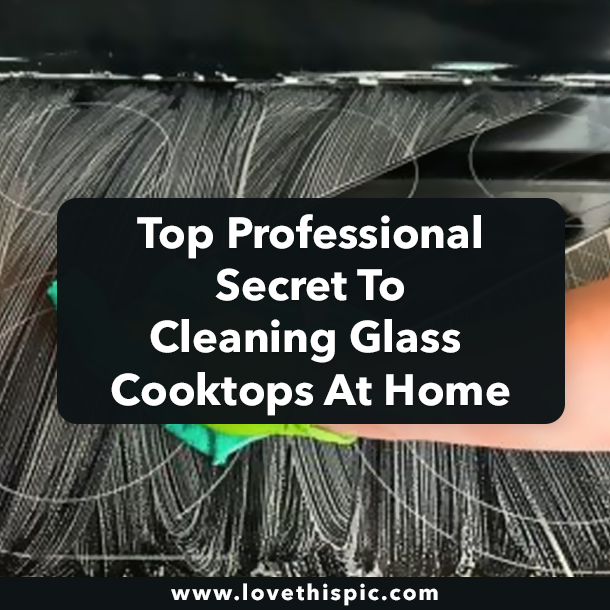 Top Professional Secret To Cleaning Glass Cooktops At Home