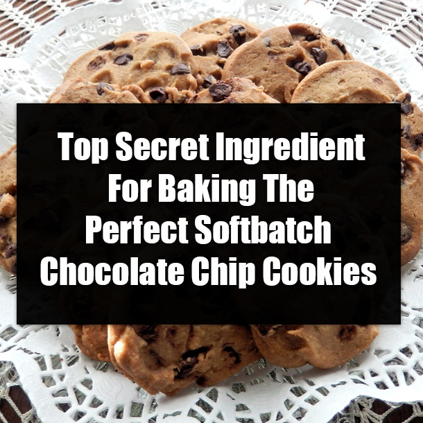Top Secret Ingredient For Baking The Perfect Softbatch Chocolate Chip Cookies