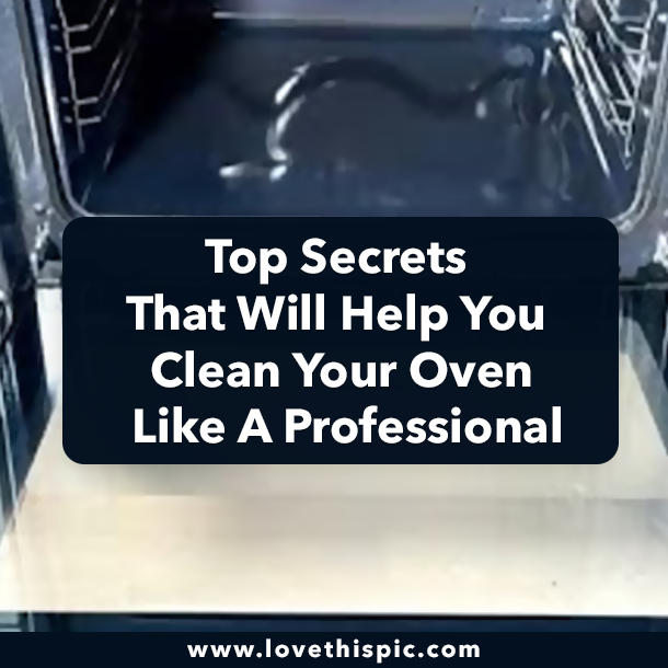 Top Secrets That Will Help You Clean Your Oven Like A Professional