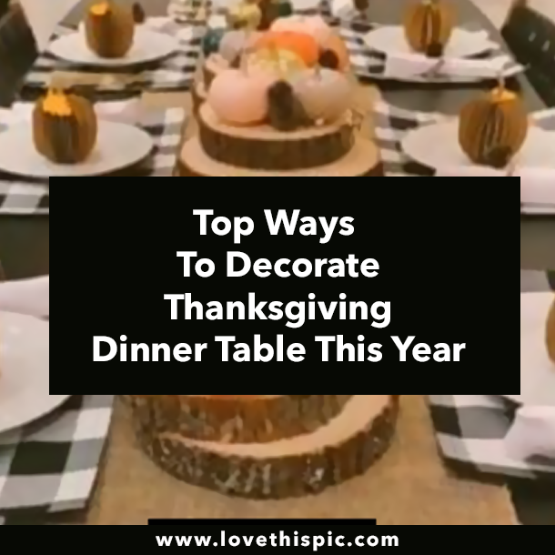 Top Ways To Decorate Thanksgiving Dinner Table This Year