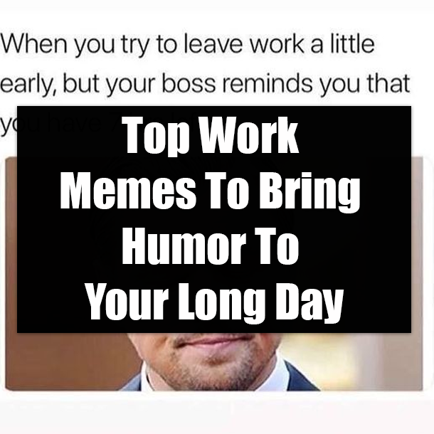 Top Work Memes To Bring Humor To Your Long Day