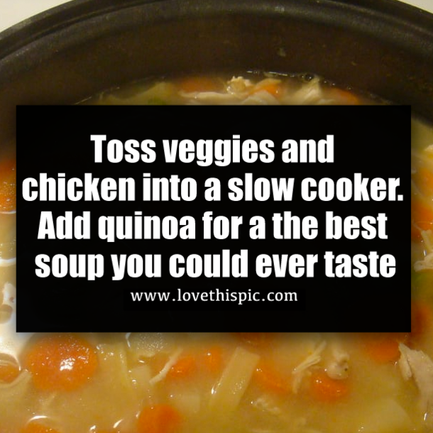 Toss veggies and chicken into a slow cooker. Add quinoa for a the best soup you could ever taste