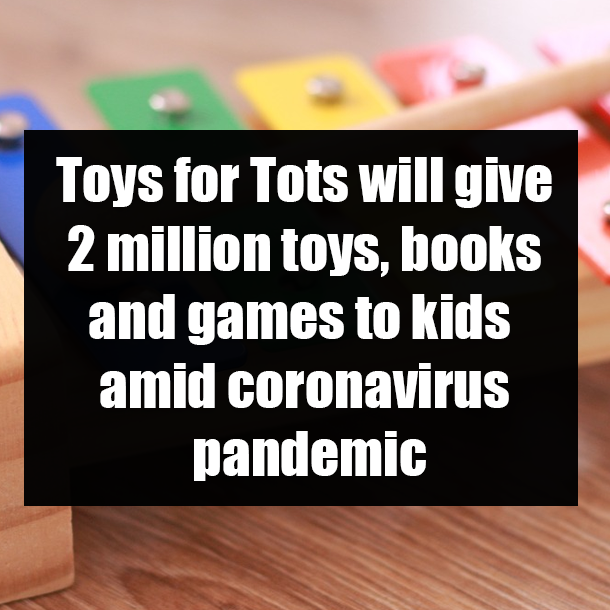 Toys for Tots will give 2 million toys, books and games to kids amid coronavirus pandemic