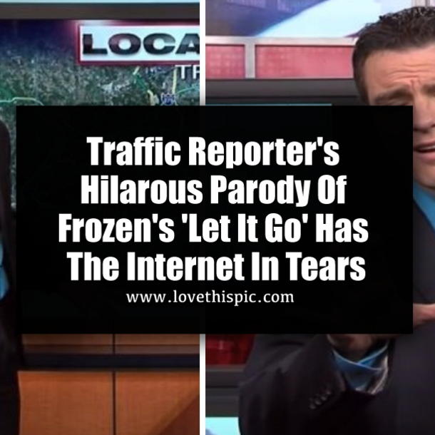Traffic Reporter's Hilarous Parody Of Frozen's 'Let It Go' Has The Internet In Tears