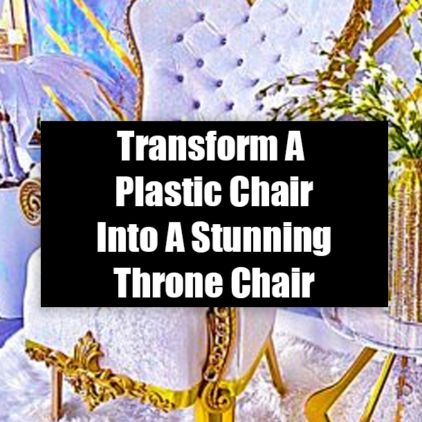 Transform A Plastic Chair Into A Stunning Throne Chair