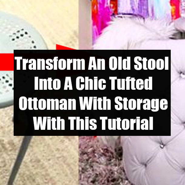 Transform An Old Stool Into A Chic Tufted Ottoman With Storage With This Tutorial