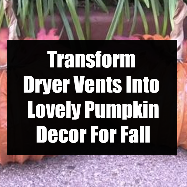 Transform Dryer Vents Into Lovely Pumpkin Decor For Fall