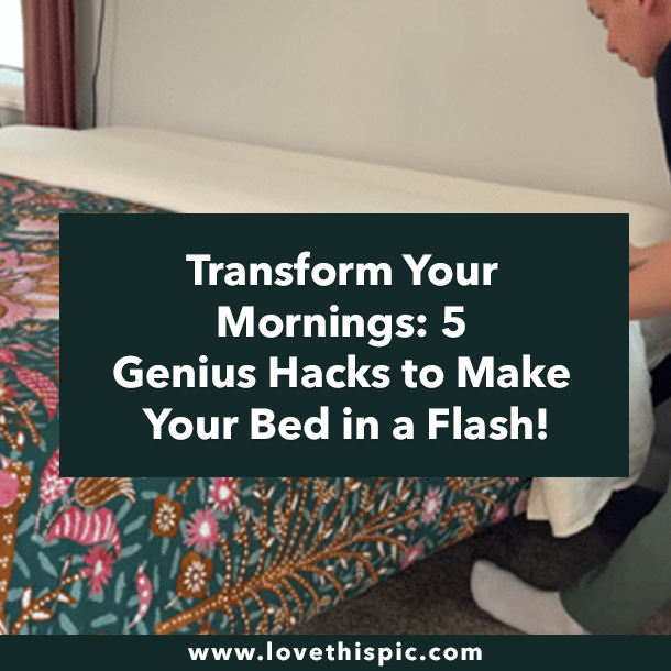 Transform Your Mornings: 5 Genius Hacks to Make Your Bed in a Flash!