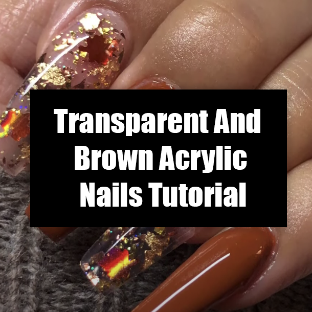 Transparent And Brown Acrylic Nails Tutorial