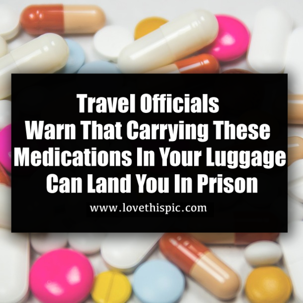 Travel Officials Warn That Carrying These Medications In Your Luggage Can Land You In Prison