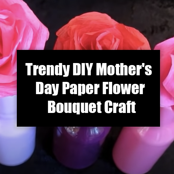 Trendy DIY Mother's Day Paper Flower Bouquet Craft