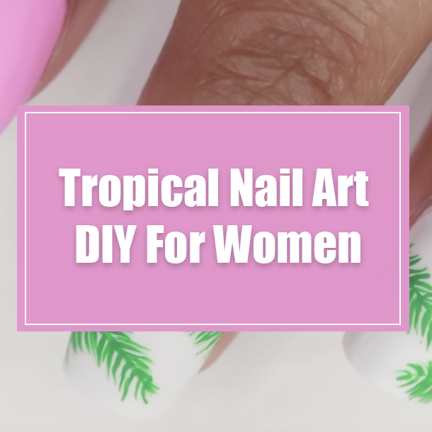 Tropical Nail Art DIY For Women