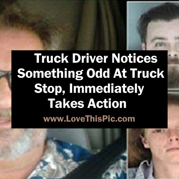 Truck Driver Notices Something Odd At Truck Stop, Immediately Takes Action