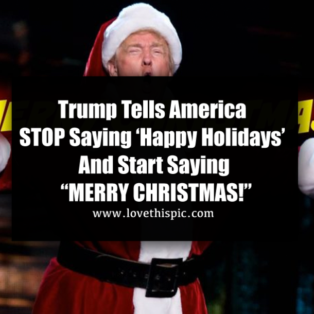 Trump Tells America STOP Saying ‘Happy Holidays’ And Start Saying “MERRY CHRISTMAS!”