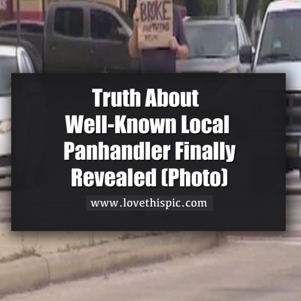 Truth About Well-Known Local Panhandler Finally Revealed (Photo)