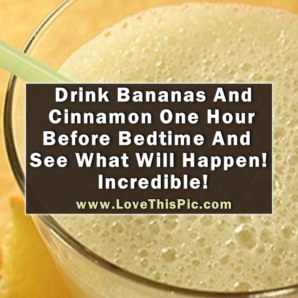 Try Drinking Bananas And Cinnamon One Hour Before Bedtime And See What Will Happen! Amazing!
