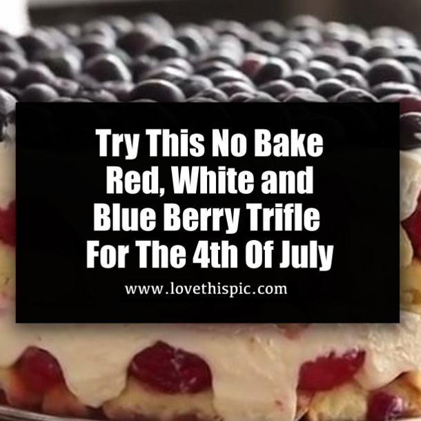 Try This No Bake Red, White and Blue Berry Trifle For The 4th Of July