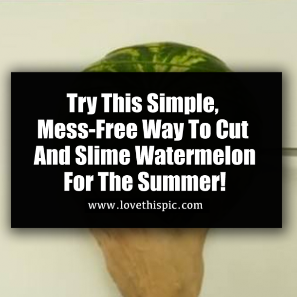 Try This Simple, Mess-Free Way To Cut And Slime Watermelon For The Summer!