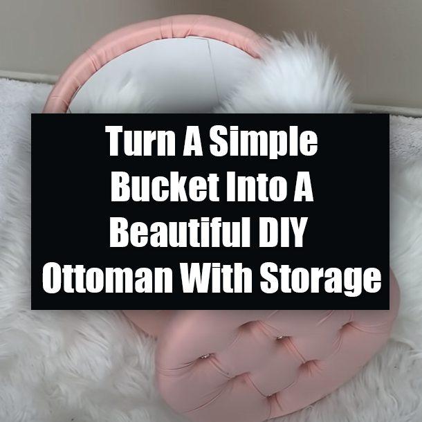 Turn A Simple Bucket Into A Beautiful DIY Ottoman With Storage
