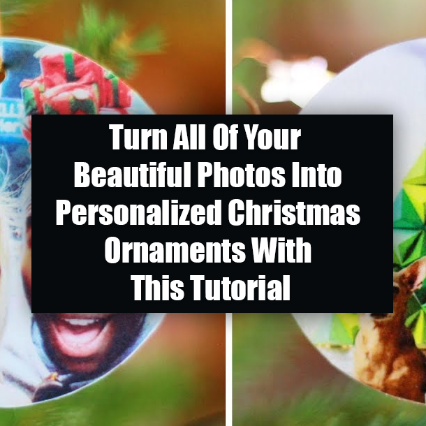Turn All Of Your Beautiful Photos Into Personalized Christmas Ornaments With This Tutorial