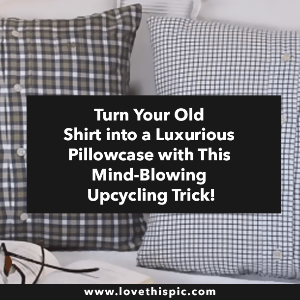 Turn Your Old Shirt into a Luxurious Pillowcase with This Mind-Blowing Upcycling Trick!
