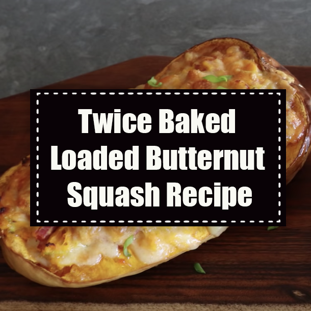 Twice Baked Loaded Butternut Squash Recipe