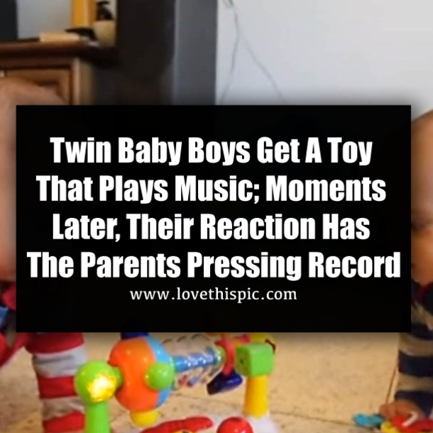 Twin Baby Boys Get A Toy That Plays Music; Moments Later, Their Reaction Has The Parents Pressing Record