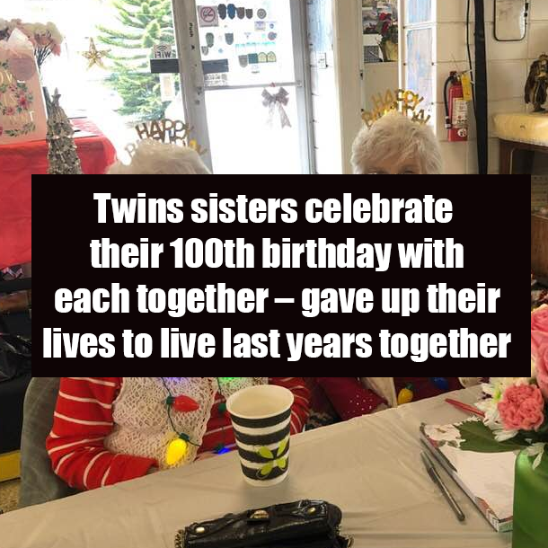Twins sisters celebrate their 100th birthday with each together – gave up their lives to live last years together