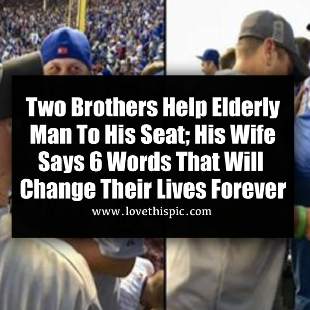 Two Brothers Help Elderly Man To His Seat; His Wife Says 6 Words That Will Change Their Lives Forever