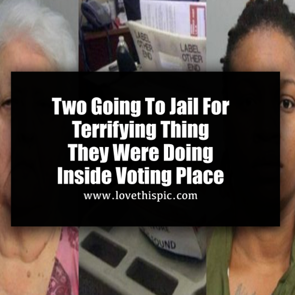 Two Going To Jail For Terrifying Thing They Were Doing Inside Voting Place