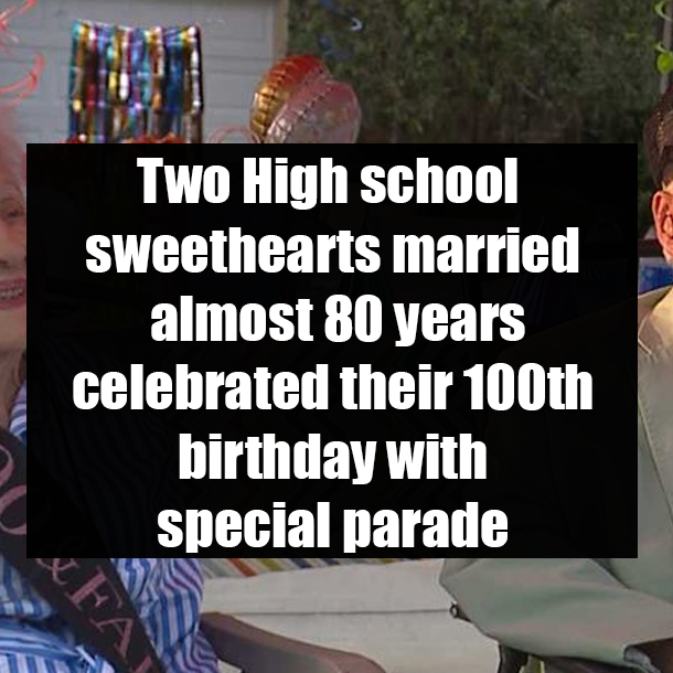 Two High school sweethearts married almost 80 years celebrated their 100th birthday with special parade